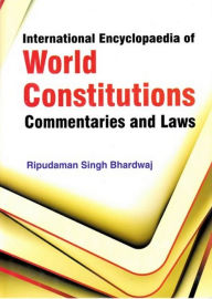 Title: International Encyclopaedia of World Constitutions, Commentaries and Laws, Author: Ripudaman  Singh Bhardwaj