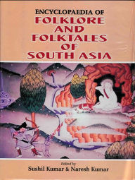 Title: Encyclopaedia Of Folklore And Folktales Of South Asia, Author: Sushil Kumar