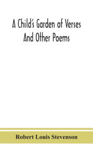Title: A child's garden of verses: and other poems, Author: Robert Louis Stevenson
