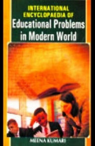 Title: International Encyclopaedia Of Educational Problems In Modern World, Author: Meena Kumari