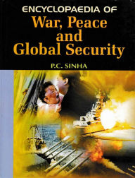 Title: Encyclopaedia Of War, Peace And Global Security, Author: P. C. Sinha