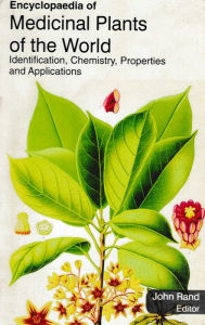 Title: Encyclopaedia of Medicinal Plants of the World Identification, Chemistry, Properties and Applications (Medicinal Plants of Asia), Author: John Rand