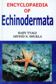 Title: Encyclopaedia of Echinodermata (Comparative Anatomy Of Echinodermata), Author: Rajiv Tyagi