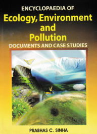 Title: Encyclopaedia of Ecology, Environment and Pollution (Documents and Case Studies), Author: PRABHAS C. SINHA