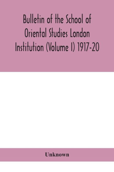 Bulletin of the School Oriental Studies London Institution (Volume I) 1917-20