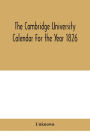 The Cambridge University Calendar For the Year 1826