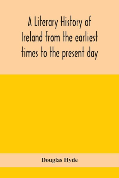 A literary history of Ireland from the earliest times to present day