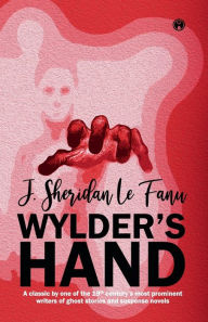 Title: WYLDER'S HAND, Author: J. Sheridan Le Fanu