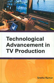 Title: Technological Advancement in TV Production, Author: Sneha Kumar