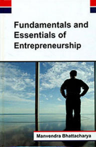 Title: Fundamentals And Essentials Of Entrepreneurship, Author: Manvendra Bhattacharya