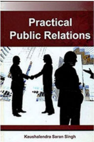 Title: Practical Public Relations, Author: Kaushalendra Saran Singh