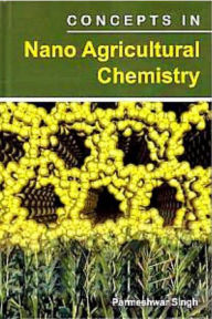Title: Concepts In Nano Agricultural Chemistry, Author: Parmeshwar Singh