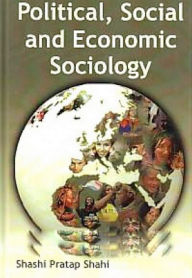 Title: Political, Social and Economic Sociology, Author: Shashi  Pratap Shahi