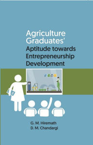 Title: Agriculture Graduates' Aptitude towards Entrepreneurship Development, Author: G. M. Hiremath
