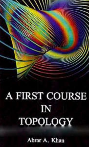 Title: A First Course In Topology, Author: Abrar Khan
