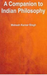 Title: A Companion To Indian Philosophy, Author: Mahesh  Kumar Singh