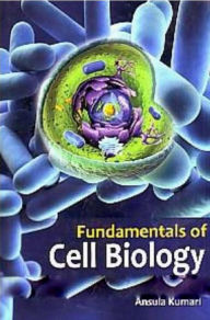 Title: Fundamentals Of Cell Biology, Author: Ansuia Kumari