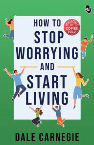 Title: How To Stop Worrying And Start Living, Author: Dale Carnegie