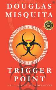 Title: Trigger Point: A Luc Fortesque Adventure, Author: Douglas Misquita