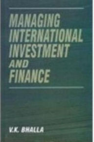 Title: Managing International Investment And Finance, Author: V.K. BHALLA