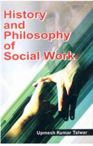 Title: History And Philosophy Of Social Work, Author: Upmesh Kumar Talwar