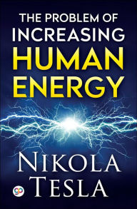 Title: The Problem of Increasing Human Energy, Author: Nikola Tesla