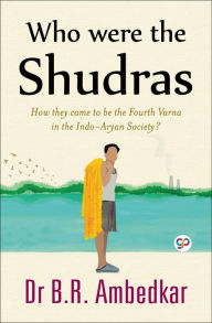 Title: Who were the Shudras, Author: Dr B.R. Ambedkar