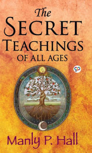 Title: The Secret Teachings of All Ages, Author: Manly P Hall