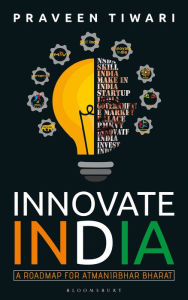 Title: Innovate India: A Roadmap for Atmanirbhar Bharat, Author: Praveen Tiwari
