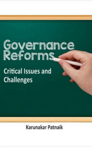 Title: Governance Reforms Critical Issues and Challenges, Author: Karunakar Patnaik