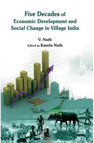 Title: Five Decades of Economic Development and Social Change in Village India, Author: V Nath