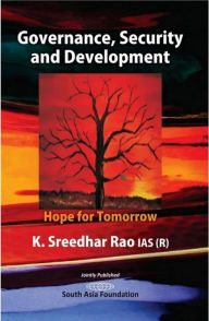 Title: Governance, Security And Development Hope for Tomorrow, Author: K. Sreedhar Rao