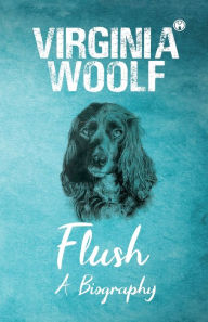Title: Flush, Author: Virginia Woolf