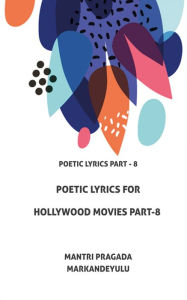 Title: Poetic Lyrics for Hollywood Movies Part-8, Author: Mantri Pragada Markandeyulu