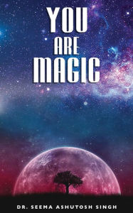 Title: You are Magic, Author: Dr. Seema Ashutosh Singh