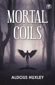 Title: Mortal Coils, Author: Aldous Huxley