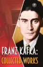 Franz Kafka: Collected Works