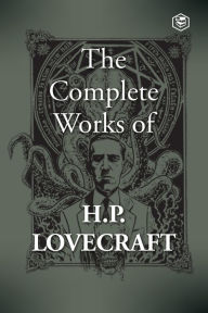 Title: The Complete Works of H. P. Lovecraft, Author: H. P. Lovecraft