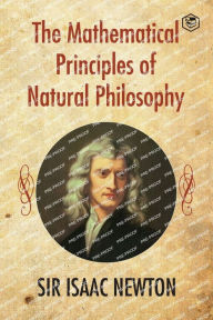 Title: The Mathematical Principles of Natural Philosophy, Author: Sir Isaac Newton