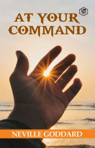 Title: At Your Command, Author: Neville Goddard