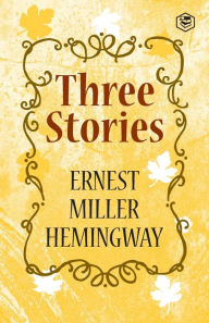 Title: Three Stories, Author: Ernest Hemingway