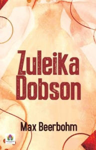 Title: Zuleika Dobson, Author: Max Beerbohm