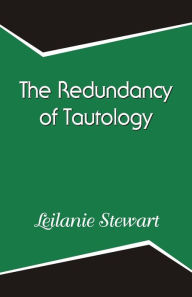 Title: The Redundancy of Tautology, Author: Leilanie Stewart