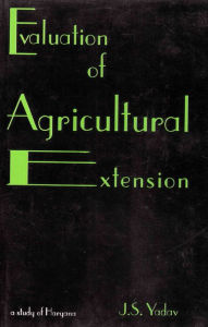 Title: Evaluation Of Agricultural Extension A Study Of Haryana, Author: J. S. Yadav