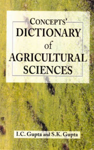 Title: Concepts' Dictionary Of Agricultural Sciences, Author: I.C. Gupta