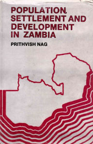 Title: Population, Settlement and Development in Zambia, Author: Prithvish Nag