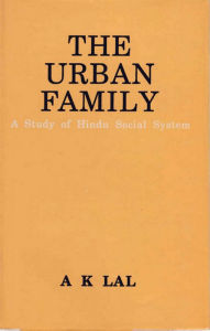 Title: The Urban Family A Study of Hindu Social System, Author: A. K. Lal
