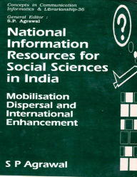 Title: National Information Resources for Social Sciences in India: Mobilisation, Dispersal and International Enhancement (Concepts in Communication Informatics and Librarianship-36), Author: S. P. Agrawal