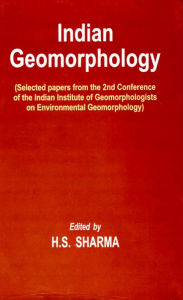 Title: Indian Geomorphology (Selected papers from the 2nd Conference of the Indian Institute of Geomorphologists on Environmental Geomorphology), Author: H. S. Prof. Sharma