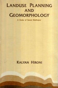 Title: Landuse Planning and Geomorphology A Study of Sawai Madhopur, Author: Kalyan Hironi